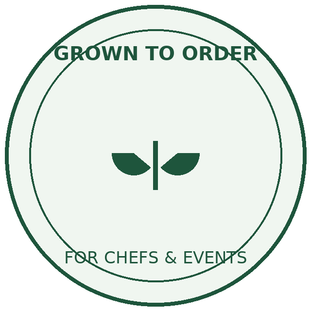 Grown to order for chefs & events